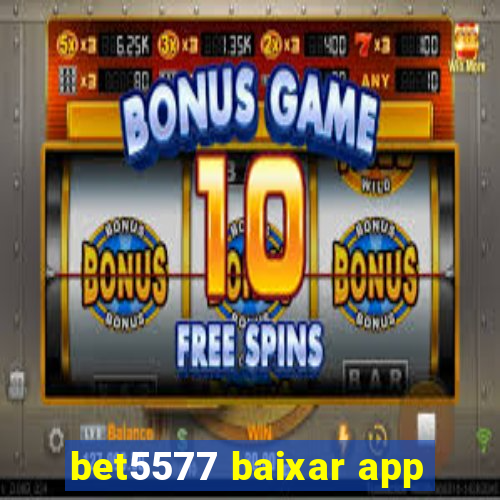 bet5577 baixar app